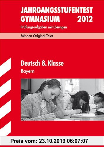 Gebr. - Jahrgangsstufentest Gymnasium Bayern; Deutsch 8. Klasse 2012; Mit den Original-Tests Jahrgänge 2007-2011. Prüfungsaufgaben mit Lösungen