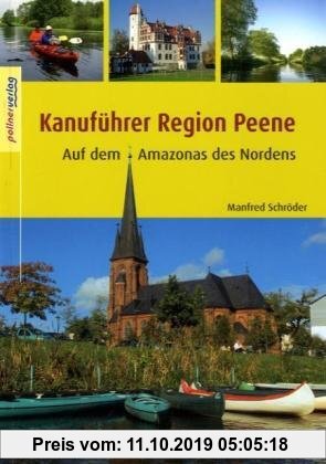 Gebr. - Kanuführer Region Peene: Auf dem Amazonas des Nordens. Kanuwanderführer Nordostdeutschland