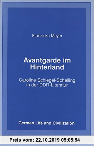 Gebr. - Avantgarde im Hinterland: Caroline Schlegel-Schelling in der DDR-Literatur (German Life and Civilization)