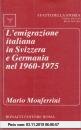 Gebr. - L'emigrazione italiana in Svizzera e Germania nel 1960-1975 (I fatti della storia. Saggi)
