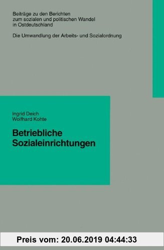 Gebr. - Betriebliche Sozialeinrichtungen (Beiträge zu den Berichten zum sozialen und politischen Wandel in Ostdeutschland)