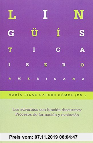 Gebr. - Los adverbios con función discursiva: Procesos de formación y evolución. (Lingüística iberoamericana, Band 57)