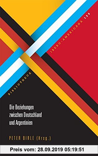 Gebr. - Die Beziehungen zwischen Deutschland und Argentinien (Bibliotheca Ibero-Americana)