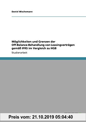 Gebr. - Möglichkeiten und Grenzen der Off-Balance-Behandlung von Leasingverträgen gemäß IFRS im Vergleich zu HGB
