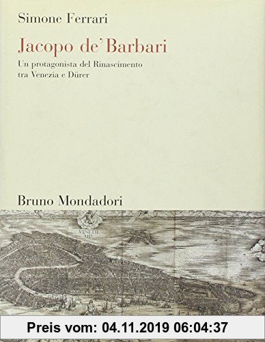Gebr. - Jacopo de' Barbari. Un protagonista del Rinascimento tra Venezia e Dürer