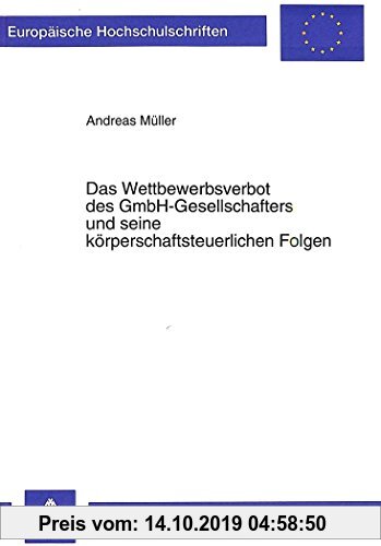 Gebr. - Das Wettbewerbsverbot des GmbH-Gesellschafters und seine körperschaftsteuerlichen Folgen (Europäische Hochschulschriften / European University