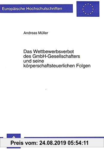 Gebr. - Das Wettbewerbsverbot des GmbH-Gesellschafters und seine körperschaftsteuerlichen Folgen (Europäische Hochschulschriften / European University