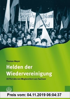 Gebr. - Helden der Wiedervereinigung. 20 Porträts von Wegbereitern aus Sachsen.