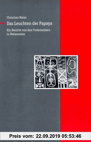 Gebr. - Das Leuchten der Papaya. Bericht von den Trobriandern in Melanesien