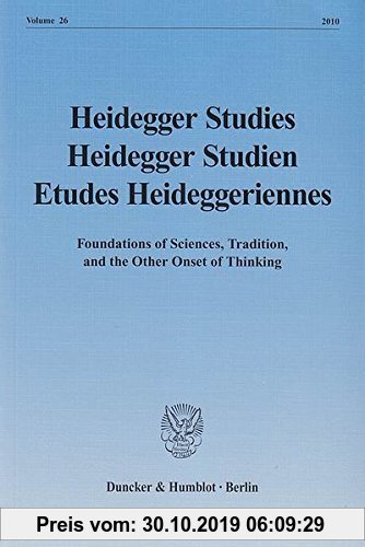 Gebr. - Heidegger Studies / Heidegger Studien / Etudes Heideggeriennes.: Vol. 26 (2010). Foundations of Sciences, Tradition, and the Other Onset of Th