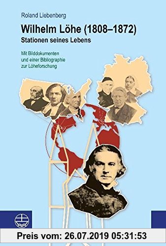 Gebr. - Wilhelm Löhe (1808-1872): Stationen seines Lebens: Stationen seines Lebens Mit Bilddokumenten und einer Bibliographie zur Löheforschung
