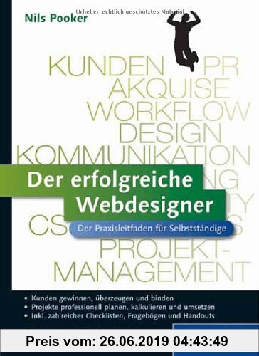 Gebr. - Der erfolgreiche Webdesigner: Der Praxisleitfaden für Selbstständige: Kundenkommunikation, Projektmanagement, Web-Techniken, Marketing (Galile