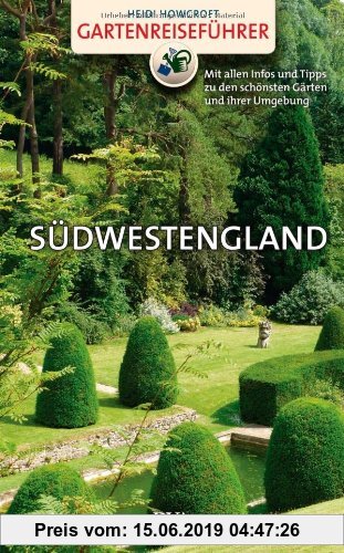 Gebr. - Gartenreiseführer Südwestengland: Mit allen Infos und Tipps zu den schönsten Gärten und ihrer Umgebung