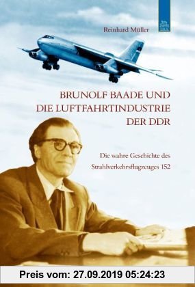 Gebr. - Brunolf Baade und die Luftfahrtindustrie der DDR