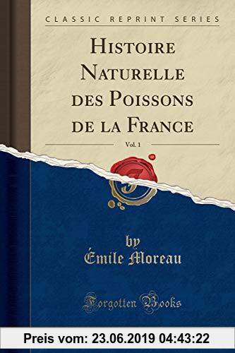 Gebr. - Histoire Naturelle des Poissons de la France, Vol. 1 (Classic Reprint)