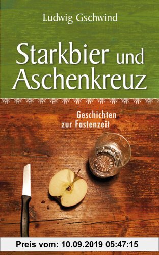 Gebr. - Starkbier und Aschenkreuz: Geschichten zur Fastenzeit