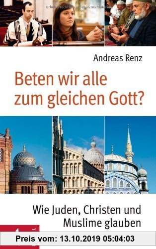 Gebr. - Beten wir alle zum gleichen Gott?: Wie Juden, Christen und Muslime glauben