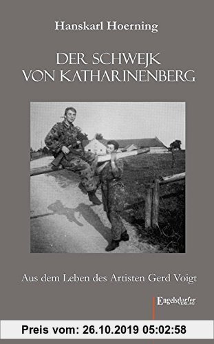 Gebr. - Der Schwejk von Katharinenberg: Aus dem Leben des Artisten Gerd Voigt. Aufgeschrieben von einem Pfeffermüller i. R.