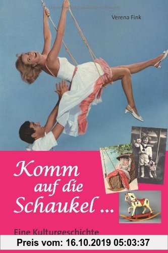 Gebr. - Komm auf die Schaukel ... - Eine Kulturgeschichte