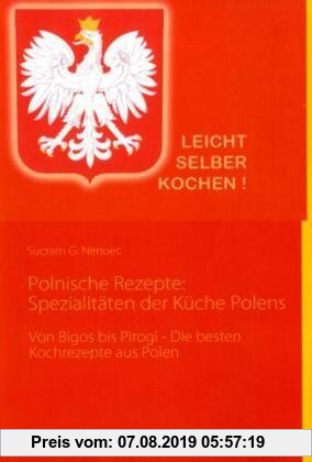 Gebr. - Polnische Rezepte: Spezialitäten der Küche Polens: Von Bigos bis Pirogi - Die besten Kochrezepte aus Polen