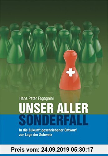 Gebr. - Unser aller Sonderfall: In die Zukunft geschriebener Entwurf zur Lage der Schweiz - 2., aktualisierte Auflage