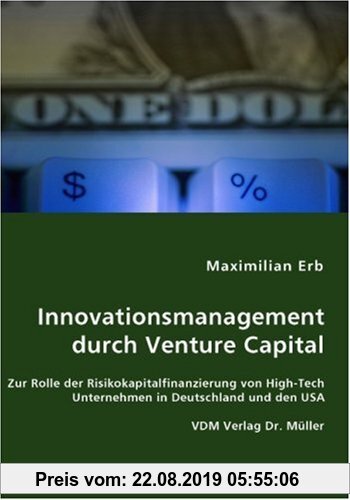 Gebr. - Innovationsmanagement durch Venture Capital: Zur Rolle der Risikokapitalfinanzierung von High-Tech Unternehmen in Deutschland und den USA