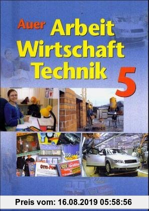 Gebr. - Auer Arbeit-Wirtschaft-Technik. Ausgabe für Bayern: Schulbuch für die 5. Jahrgangsstufe
