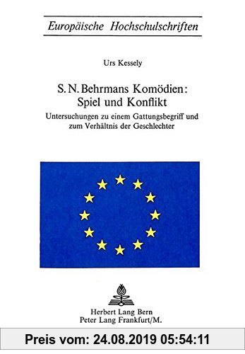 Gebr. - S.N. Behrmans Komödien: Spiel und Konflikt: Untersuchungen zu einem Gattungsbegriff und zum Verhältnis der Geschlechter (Europäische ... / Pub