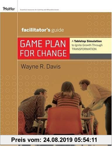 Gebr. - Game Plan for Change: A Tabletop Simulation to Ignite Growth Through Transformation, Facilitator's Guide (Pfeiffer Essential Resources for Tra