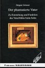 Gebr. - Der phantasierte Vater: Zu Entstehung und Funktion des Vaterbildes beim Sohn
