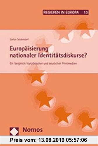 Gebr. - Europäisierung nationaler Identitätsdiskurse?: Ein Vergleich französischer und deutscher Printmedien (Regieren in Europa)