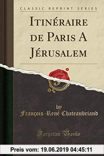 Gebr. - Itinéraire de Paris A Jérusalem (Classic Reprint)
