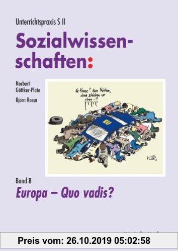 Gebr. - Unterrichtspraxis S II Sozialwissenschaften / Band 8:  Europa - Quo vadis?