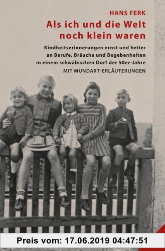 Gebr. - Als ich und die Welt noch klein waren: Kindheitserinnerungen ernst und heiter an Berufe, Bräuche und Begebenheiten in einem schwäbischen Dorf