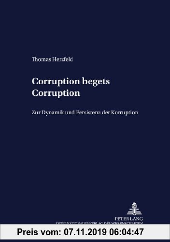Gebr. - «Corruption begets Corruption»: Zur Dynamik und Persistenz der Korruption (Development Economics and Policy)
