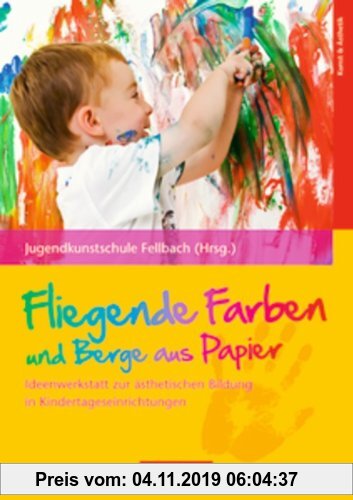 Gebr. - Fliegende Farben und Berge aus Papier: Ideenwerkstatt zur ästhetischen Bildung in Kindertageseinrichtungen