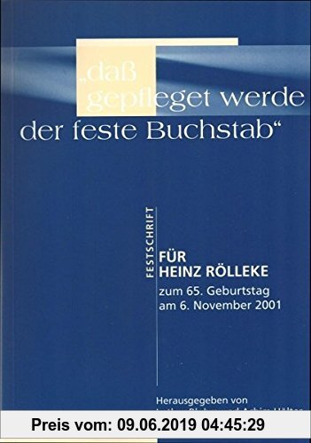 Gebr. - dass gepfleget werde der feste Buchstab. Festschrift für Heinz Rölleke zum 65. Geburtstag am 6. November 2001: dass gepfleget werde der feste