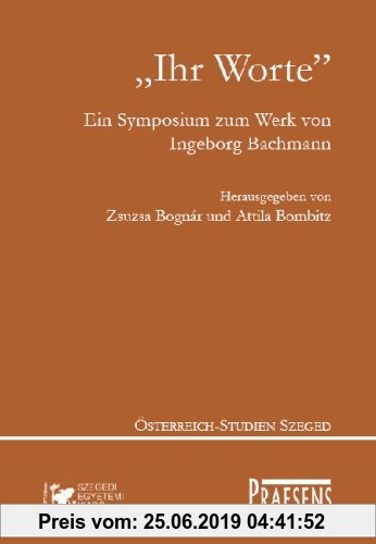 Gebr. - Ihr Worte: Ein Symposium zum Werk von Ingeborg Bachmann aus Anlass ihres 80. Geburtstages