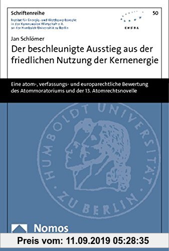 Gebr. - Der beschleunigte Ausstieg aus der friedlichen Nutzung der Kernenergie: Eine atom-, verfassungs- und europarechtliche Bewertung des Atommorato