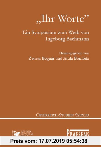 Gebr. - Ihr Worte: Ein Symposium zum Werk von Ingeborg Bachmann aus Anlass ihres 80. Geburtstages