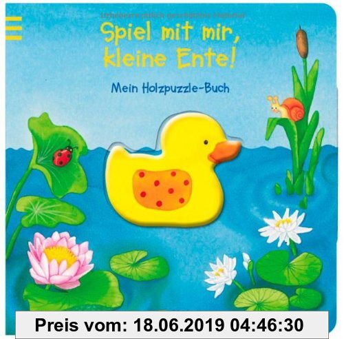 Gebr. - Spiel mit mir, kleine Ente!: Mein Holzpuzzle-Buch: Mein Holzpuzzle-Buch. Ab 18 Monate