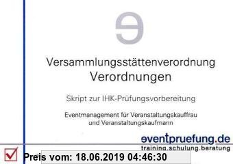 Gebr. - Versammlungsstättenverordnung / Verordnungen: Skript zur IHK-Prüfungsvorbereitung. Eventmanagement für Veranstaltungskauffrau und Veranstaltun