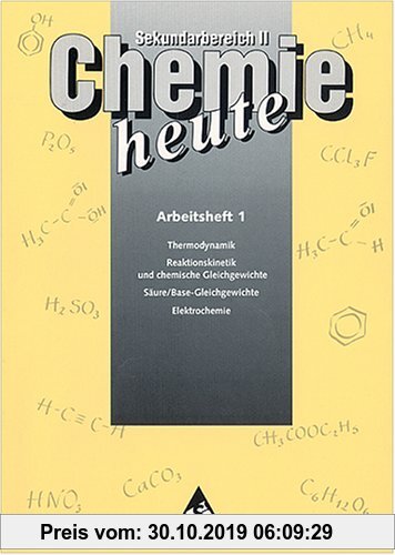 Gebr. - Chemie heute - Sekundarstufe II - Neubearbeitung: Chemie heute SII. Arbeitsheft 1: Thermodynamik, Reaktionskinetik, chemische Gleichgewichte,