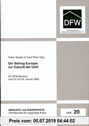 Gebr. - Der Beitrag Europas zur Zukunft der UNO: 20. DFW-Seminar vom 23. bis 25. Januar 2004 (DFW-Reihe: Berichte und Standpunkte)