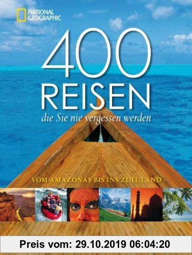 Gebr. - 400 Reisen, die Sie nie vergessen werden: Vom Amazonas bis ins Zululand