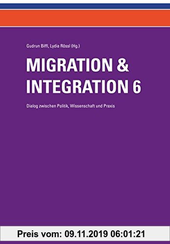 Gebr. - Migration & Integration 6: Dialog zwischen Politik, Wissenschaft und Praxis (Migration und Integration / Dialog zwischen Politik, Wissenschaft
