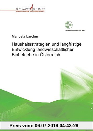 Gebr. - Haushaltsstrategien und langfristige Entwicklung landwirtschaftlicher Biobetriebe in Österreich: Eine Typologie der Betriebsentwicklung von 19
