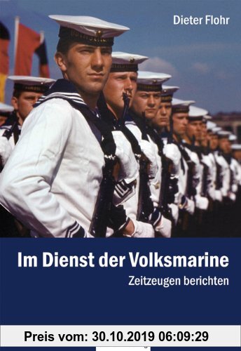 Gebr. - Im Dienst der Volksmarine: Zeitzeugen berichten