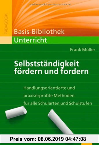 Gebr. - Selbstständigkeit fördern und fordern: Handlungsorientierte und praxiserprobte Methoden für alle Schularten und Schulstufen (Beltz Praxis)