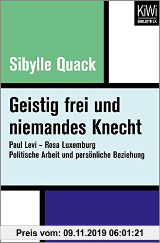 Gebr. - Geistig frei und niemandes Knecht: Paul Levi - Rosa Luxemburg. Politische Arbeit und persönliche Beziehung